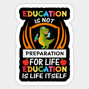 Education Is Not Preparation For Life Education Is Life Itself - Back to School Sticker